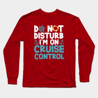 Do Not Disturb I'm On Cruise Control 7-day Cruise Long Sleeve T-Shirt